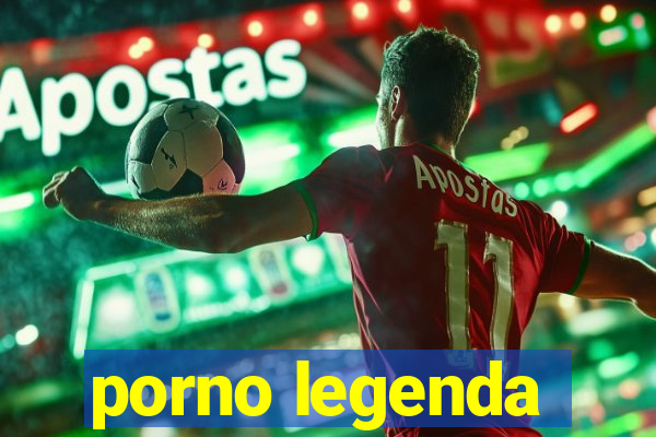 porno legenda